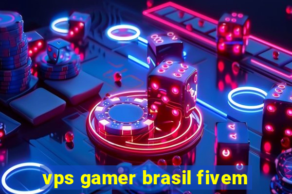 vps gamer brasil fivem